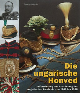 «Венгерский гонвед 1868–1918» — история, обундирование и экипировка венгерской национальной армии